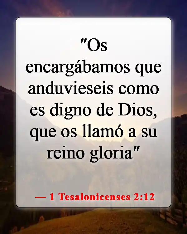 Versículos bíblicos sobre Dios llamando a las personas (1 Tesalonicenses 2:12)