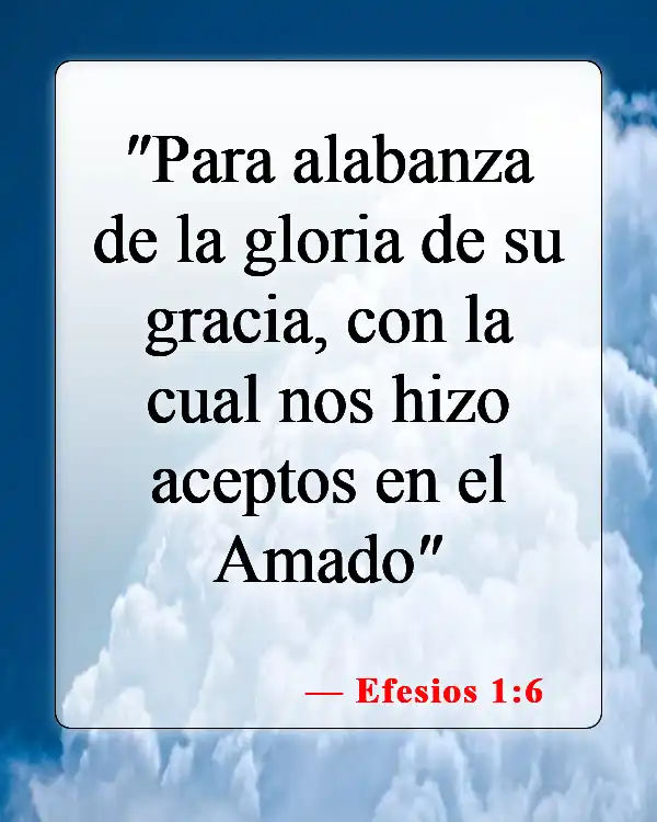 Versículos de la Biblia sobre Dios aceptándome (Efesios 1:6)