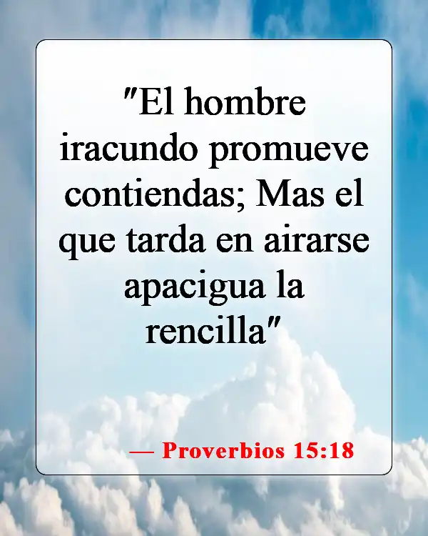 Versículos de la Biblia sobre la ira y el perdón (Proverbios 15:18)