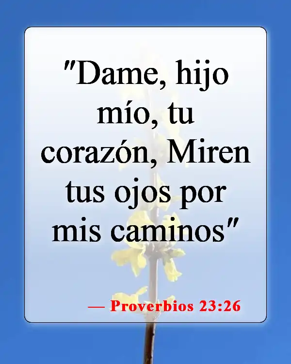 Versículos bíblicos sobre amar a Dios más que al mundo (Proverbios 23:26)