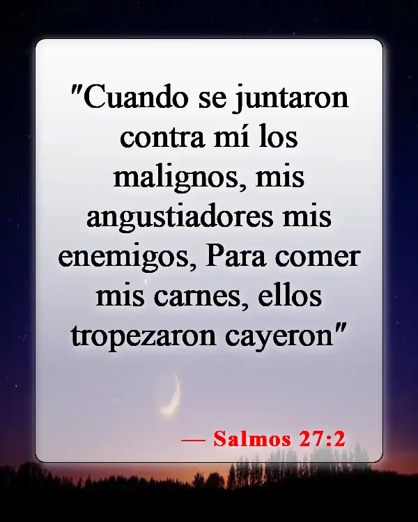 Versículos de la Biblia sobre personas que no te quieren (Salmos 27:2)