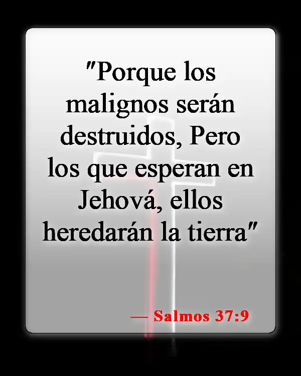 Versículos de la Biblia sobre las personas malas (Salmos 37:9)