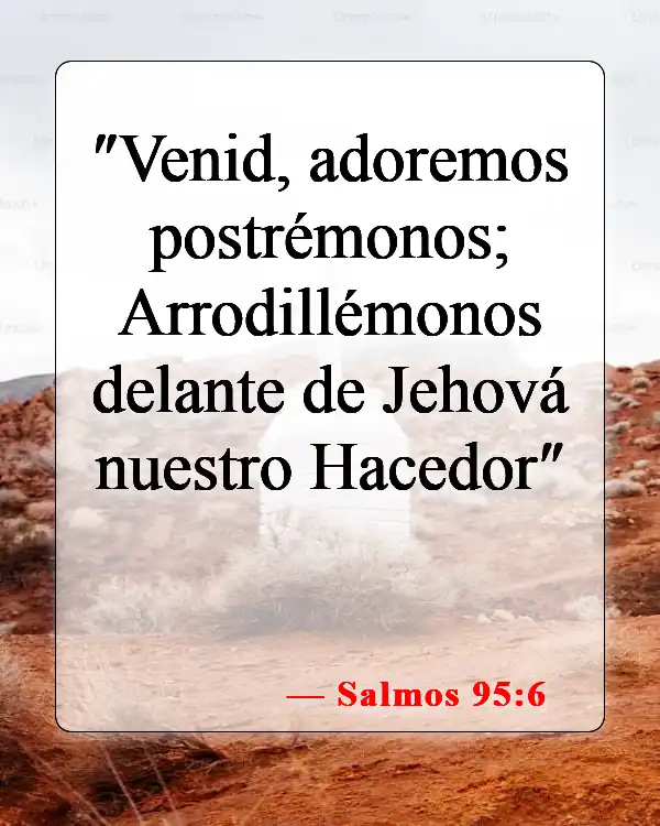 Versículos de la Biblia sobre la adoración a Dios (Salmos 95:6)