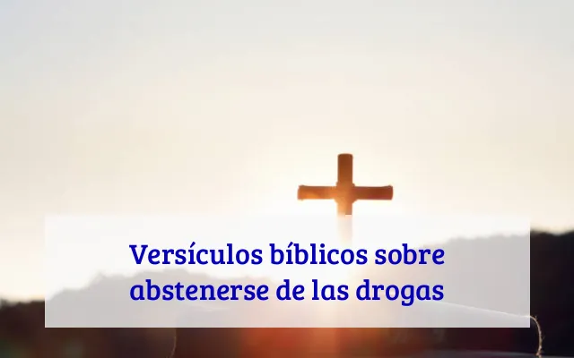 Versículos bíblicos sobre abstenerse de las drogas