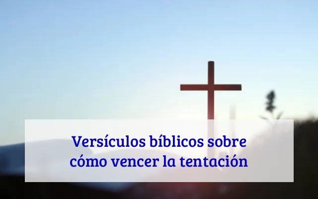 Versículos bíblicos sobre cómo vencer la tentación