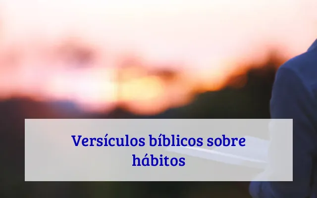 Versículos bíblicos sobre hábitos