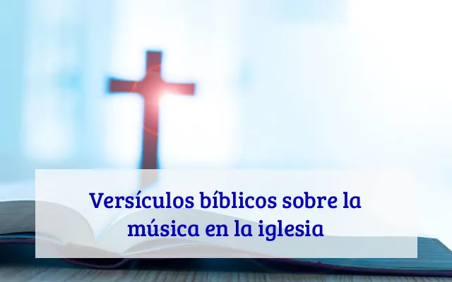 Versículos bíblicos sobre la música en la iglesia