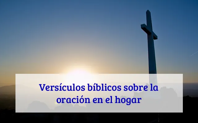 Versículos bíblicos sobre la oración en el hogar