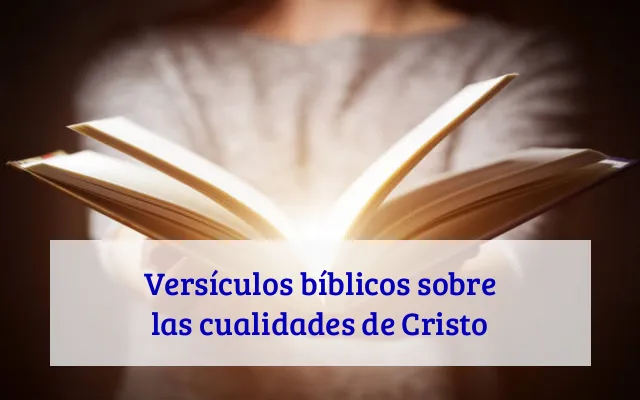 Versículos bíblicos sobre las cualidades de Cristo