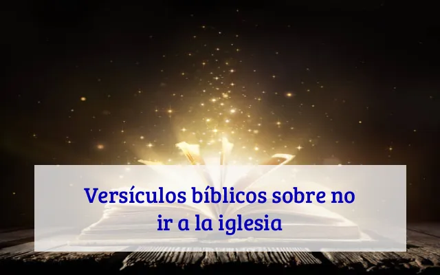 Versículos bíblicos sobre no ir a la iglesia