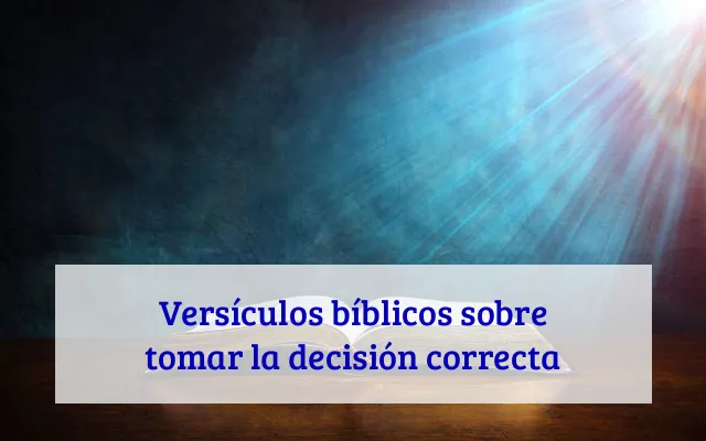 Versículos bíblicos sobre tomar la decisión correcta