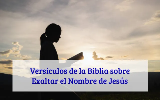 Versículos de la Biblia sobre Exaltar el Nombre de Jesús