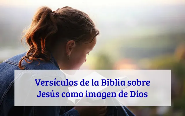 Versículos de la Biblia sobre Jesús como imagen de Dios