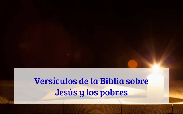 Versículos de la Biblia sobre Jesús y los pobres