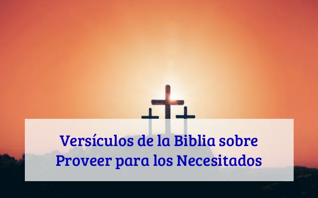 Versículos de la Biblia sobre Proveer para los Necesitados