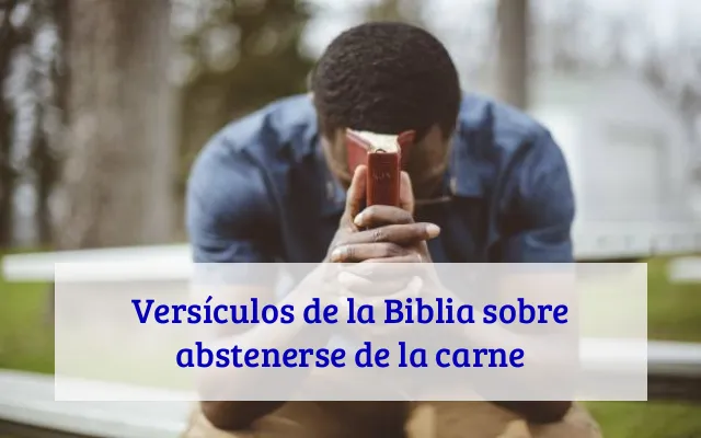 Versículos de la Biblia sobre abstenerse de la carne