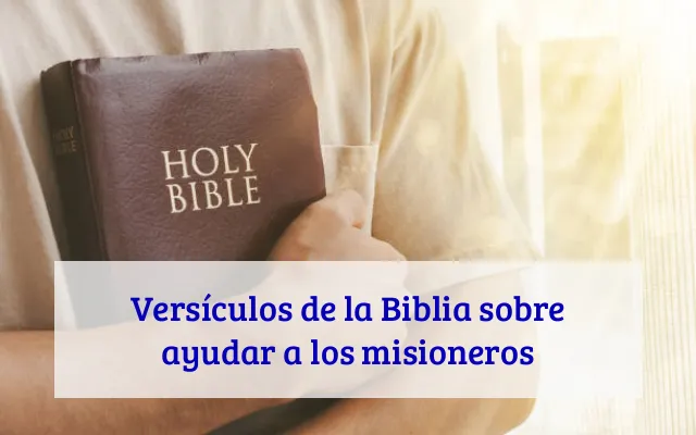 Versículos de la Biblia sobre ayudar a los misioneros