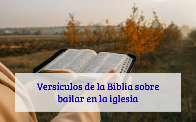 Versículos de la Biblia sobre bailar en la iglesia