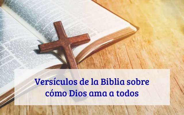 Versículos de la Biblia sobre cómo Dios ama a todos