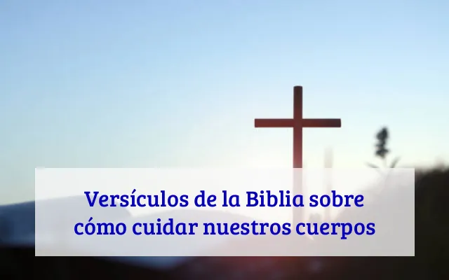 Versículos de la Biblia sobre cómo cuidar nuestros cuerpos