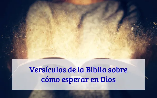 Versículos de la Biblia sobre cómo esperar en Dios