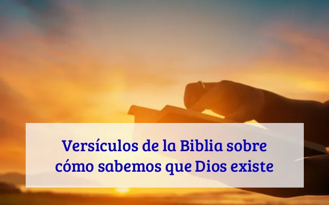 Versículos de la Biblia sobre cómo sabemos que Dios existe