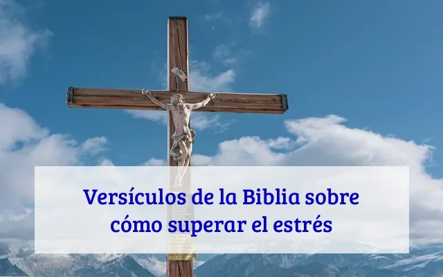 Versículos de la Biblia sobre cómo superar el estrés