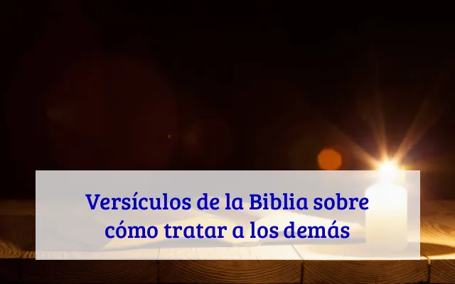 Versículos de la Biblia sobre cómo tratar a los demás