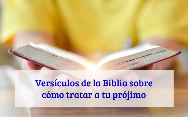 Versículos de la Biblia sobre cómo tratar a tu prójimo