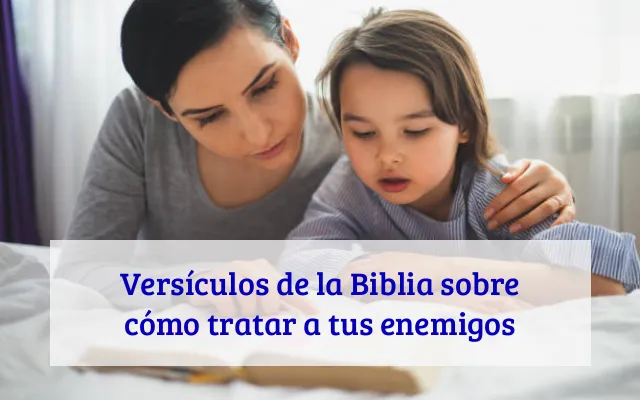 Versículos de la Biblia sobre cómo tratar a tus enemigos