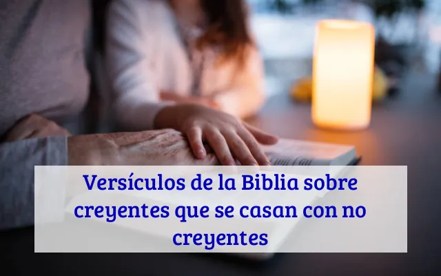 Versículos de la Biblia sobre creyentes que se casan con no creyentes