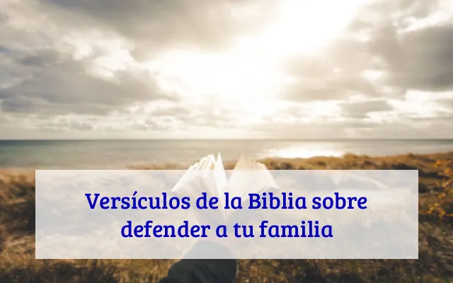 Versículos de la Biblia sobre defender a tu familia