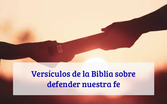 Versículos de la Biblia sobre defender nuestra fe