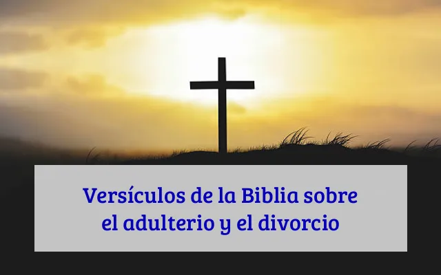 Versículos de la Biblia sobre el adulterio y el divorcio