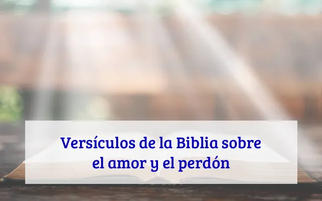 Versículos de la Biblia sobre el amor y el perdón