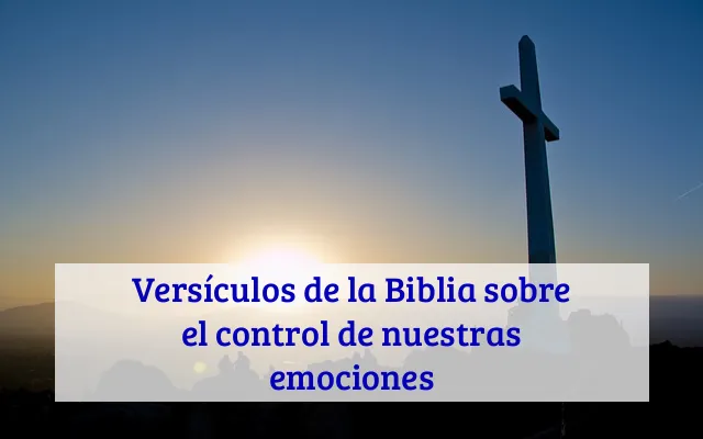 Versículos de la Biblia sobre el control de nuestras emociones