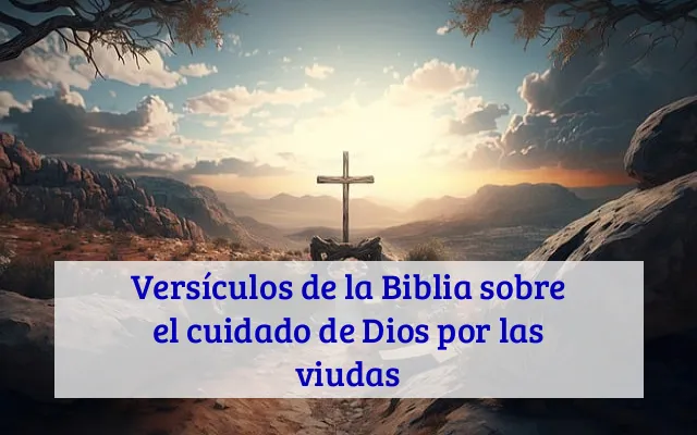 Versículos de la Biblia sobre el cuidado de Dios por las viudas