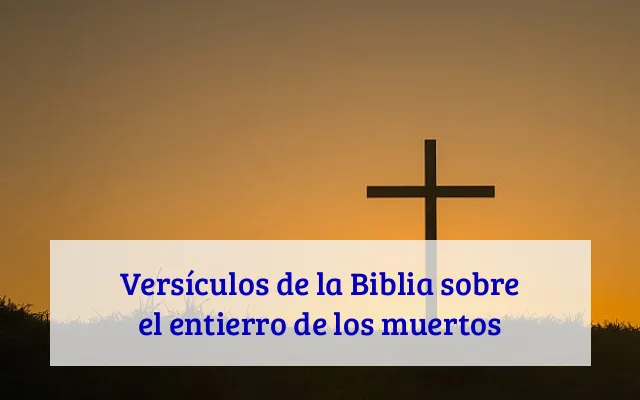 Versículos de la Biblia sobre el entierro de los muertos