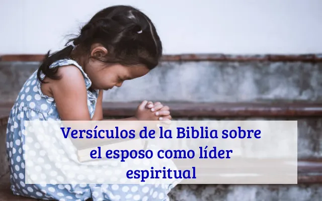 Versículos de la Biblia sobre el esposo como líder espiritual