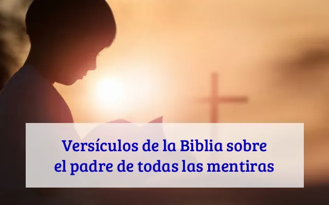 Versículos de la Biblia sobre el padre de todas las mentiras