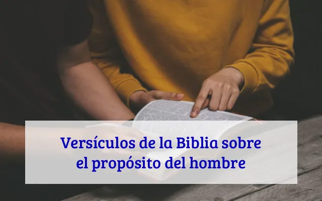 Versículos de la Biblia sobre el propósito del hombre