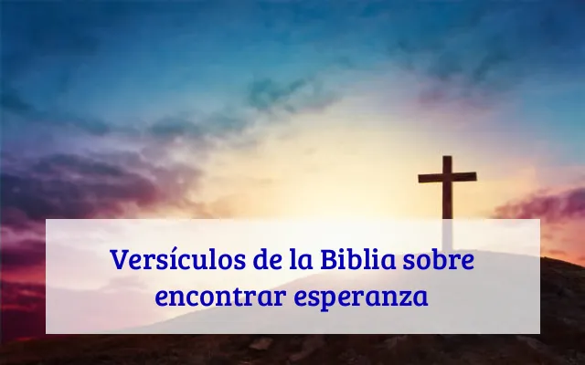 Versículos de la Biblia sobre encontrar esperanza