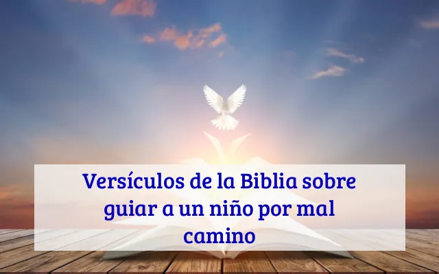 Versículos de la Biblia sobre guiar a un niño por mal camino