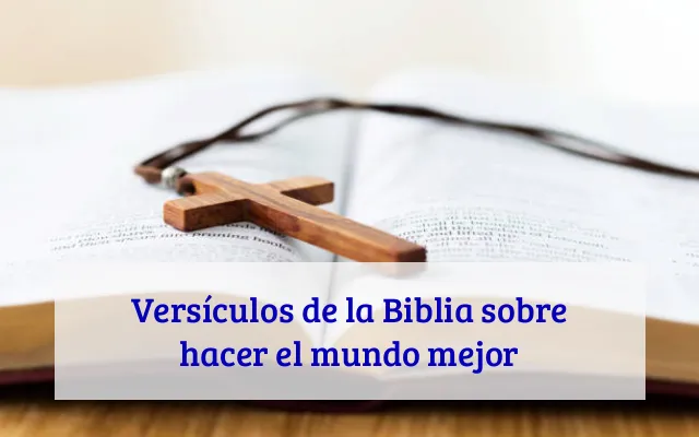 Versículos de la Biblia sobre hacer el mundo mejor