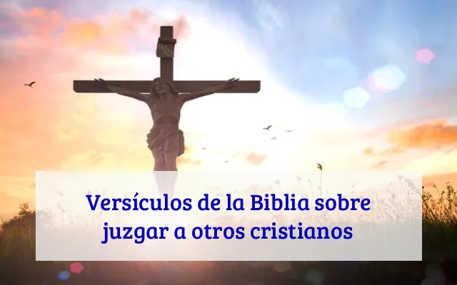 Versículos de la Biblia sobre juzgar a otros cristianos