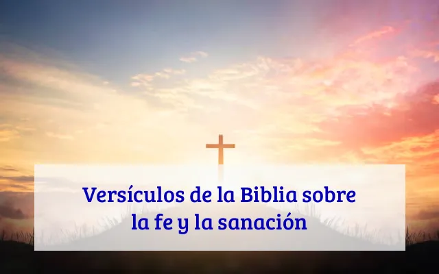 Versículos de la Biblia sobre la fe y la sanación