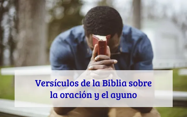 Versículos de la Biblia sobre la oración y el ayuno