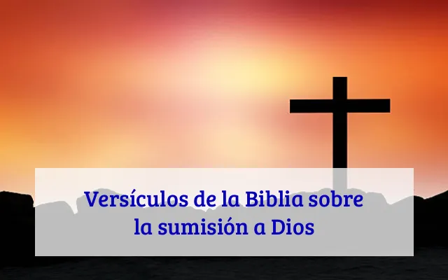 Versículos de la Biblia sobre la sumisión a Dios