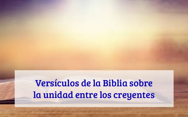 Versículos de la Biblia sobre la unidad entre los creyentes