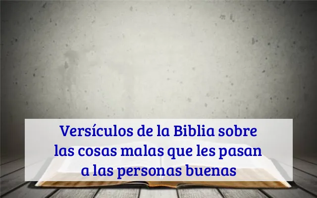 Versículos de la Biblia sobre las cosas malas que les pasan a las personas buenas